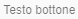 Testo_bottone.png